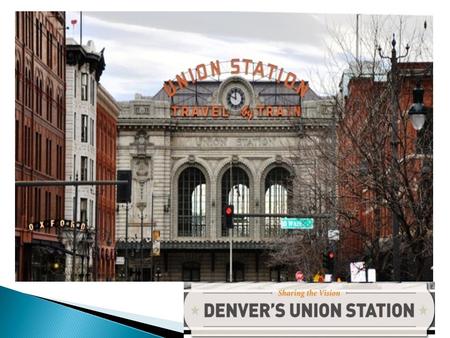DENVER UNION STATION  $500M Public Transportation Infrastructure Project with 5 Public/Private Partners, and 9 financing Sources.