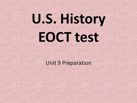 U.S. History EOCT test Unit 9 Preparation.