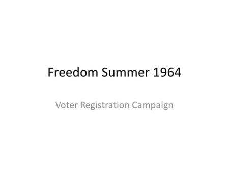 Freedom Summer 1964 Voter Registration Campaign. Freedom Summer Summer 1964 - The SNCC targeted black voter registration in the South as the next step.