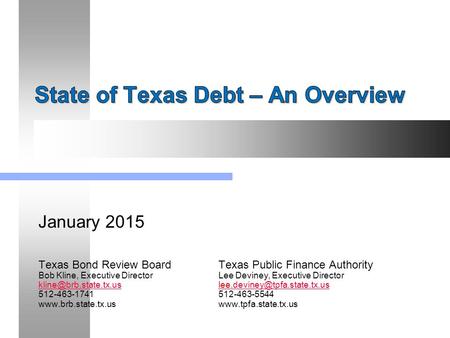 January 2015 Texas Bond Review BoardTexas Public Finance Authority Bob Kline, Executive Director Lee Deviney, Executive Director