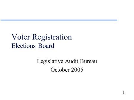 1 Voter Registration Elections Board Legislative Audit Bureau October 2005.