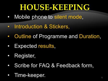 1 Mobile phone to silent mode, Introduction & Stickers, Outline of Programme and Duration, Expected results, Register, Scribe for FAQ & Feedback form,