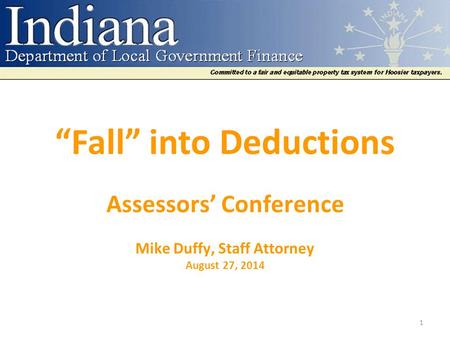 “Fall” into Deductions Assessors’ Conference Mike Duffy, Staff Attorney August 27, 2014 1.