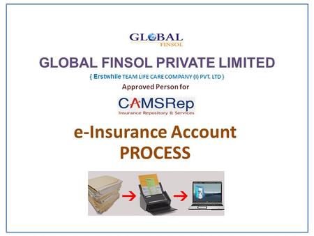 Approved Person for e-Insurance Account PROCESS GLOBAL FINSOL PRIVATE LIMITED { Erstwhile TEAM LIFE CARE COMPANY (I) PVT. LTD }