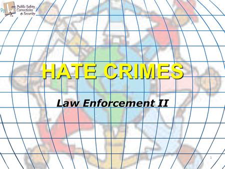 HATE CRIMES Law Enforcement II 1. Copyright © Texas Education Agency 2011. All rights reserved. Images and other multimedia content used with permission.