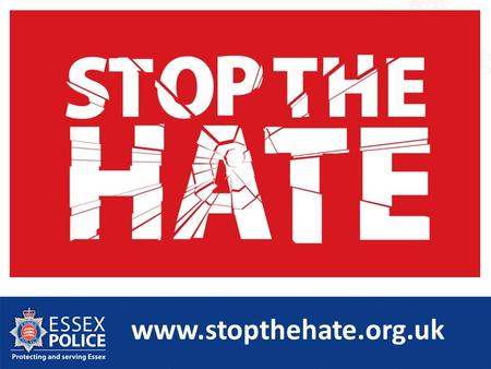 Www.stopthehate.org.uk. Hate crime and mental health DC Phil Merriam Essex Police.