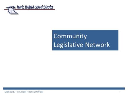 1 Community Legislative Network Michael E. Finn, Chief Financial Officer.