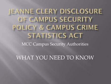 MCC Campus Security Authorities WHAT YOU NEED TO KNOW.
