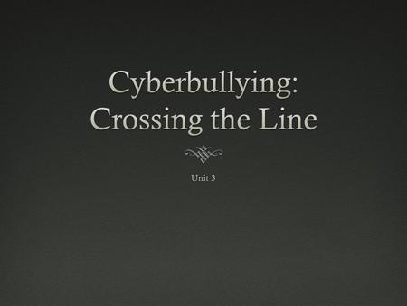 Cyberbullying: Crossing the Line