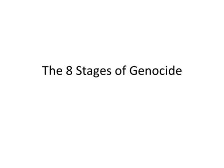The 8 Stages of Genocide.