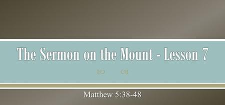 The Sermon on the Mount - Lesson 7