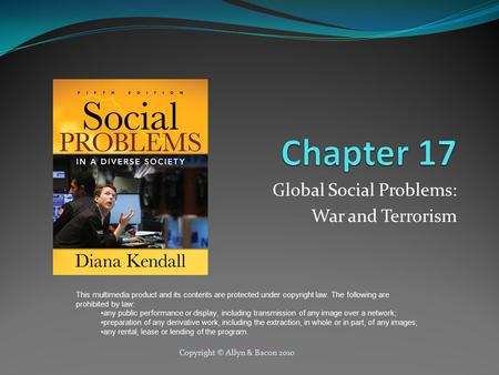 Copyright © Allyn & Bacon 2010 Global Social Problems: War and Terrorism This multimedia product and its contents are protected under copyright law. The.
