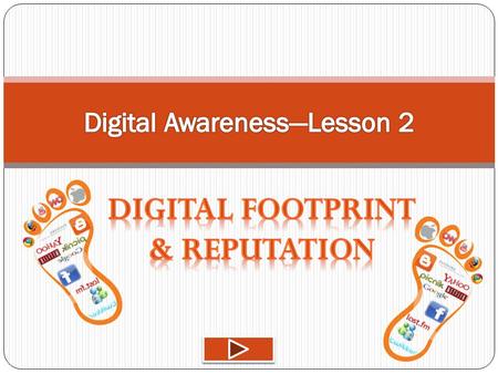 What is a Digital Footprint? It is everything on the Internet that is about you! Personal Profiles Anything you’ve written Anything written about you.