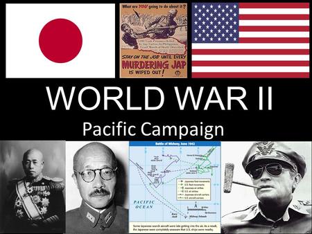 WORLD WAR II Pacific Campaign. DISCUSS/REVIEW How did the United States get involved in World War II?