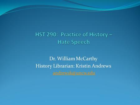 Dr. William McCarthy History Librarian: Kristin Andrews
