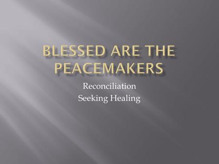 Reconciliation Seeking Healing. Indwelling Practices of Meditation and Lectio Forgiveness and Healing/Compassion/ Peacemaking Practicing Justice.