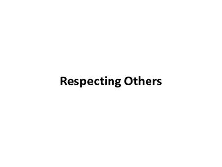 Respecting Others. Objectives To be able to identify why ‘respect’ from both learners and staff is important To assess how ‘respectful’ you are in a learning.