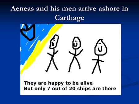 Aeneas and his men arrive ashore in Carthage