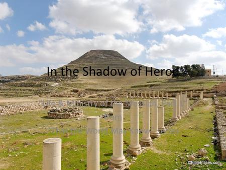 In the Shadow of Herod “Life & Ministry of the Messiah, Part 1” from “That the World May Know” series.