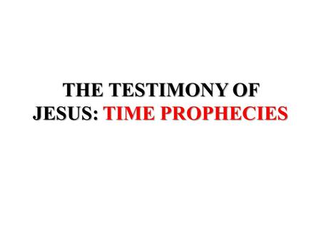 THE TESTIMONY OF JESUS: TIME PROPHECIES. Remnant of God Revelation 12:17And the dragon was wroth with the woman, and went to make war with the remnant.