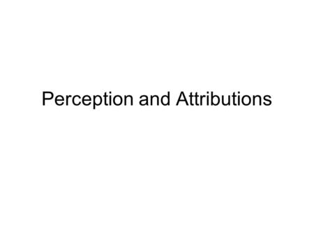 Perception and Attributions. perception The process of interpreting and understanding our surroundings. Repetitive behaviors before a game or during a.