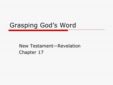 Grasping God’s Word New Testament—Revelation Chapter 17.
