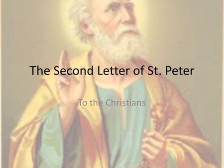 The Second Letter of St. Peter To the Christians.
