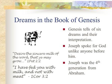 Dreams in the Book of Genesis Genesis tells of six dreams and their interpretation. Joseph spoke for God unlike anyone before him. Joseph was the 4 th.