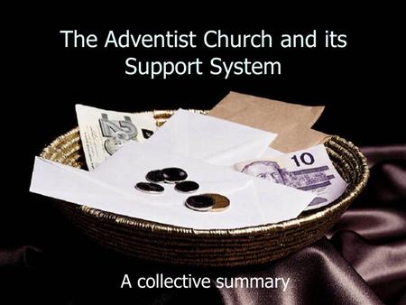 The Adventist Church and its Support System A collective summary.