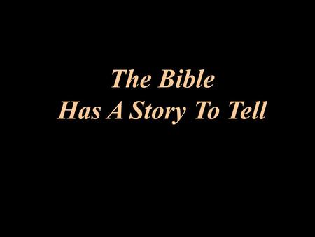 The Bible Has A Story To Tell The Bible Has A Story To Tell G. K. Pennington ©