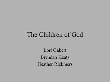 The Children of God Lori Gabert Brendan Keats Heather Rickmers.