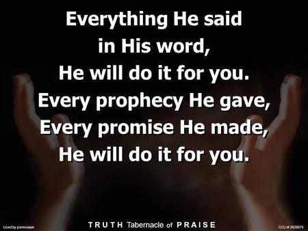 Everything He said in His word, He will do it for you. Every prophecy He gave, Every promise He made, He will do it for you. Everything He said in His.