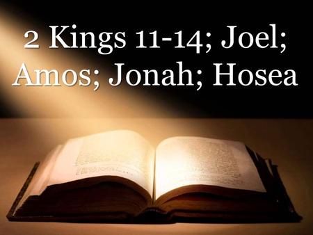 2 Kings 11-14; Joel; Amos; Jonah; Hosea