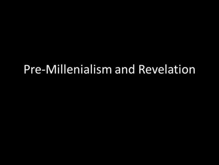 Pre-Millenialism and Revelation. Revelation is Written in SYMBOLS – The Revelation of Jesus Christ, which God gave Him to show His servants--things.