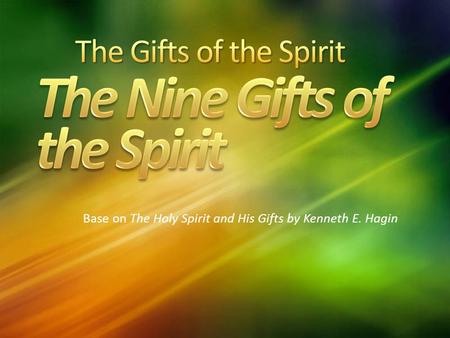Base on The Holy Spirit and His Gifts by Kenneth E. Hagin