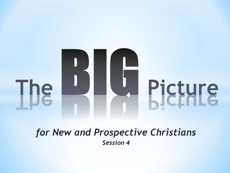 For New and Prospective Christians Session 4.  A Creator would design man with the desire and capacity to know Him  Man’s Creator would reveal Himself.