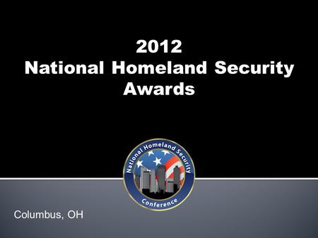 2012 National Homeland Security Awards Columbus, OH.