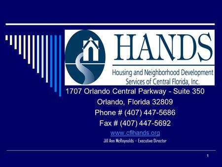 1 1707 Orlando Central Parkway - Suite 350 Orlando, Florida 32809 Phone # (407) 447-5686 Fax # (407) 447-5692 www.cflhands.org Jill Ann McReynolds – Executive.