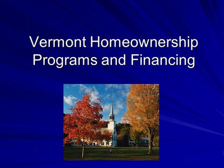Vermont Homeownership Programs and Financing. AGENDA Programs Vermont Community Land Trusts Vermont HomeOwnership Centers FinancingVHFA USDA Rural Development.