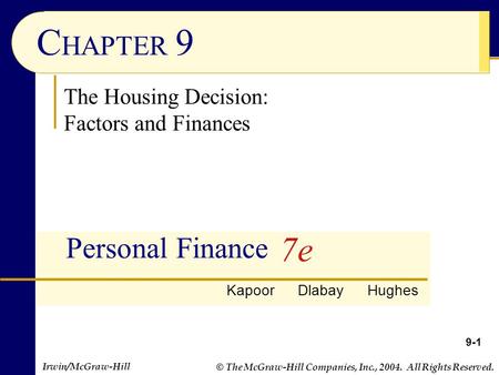 © The McGraw-Hill Companies, Inc., 2004. All Rights Reserved. Irwin/McGraw-Hill C HAPTER 9 Personal Finance The Housing Decision: Factors and Finances.