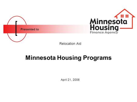 Presented to Minnesota Housing Programs Relocation Aid April 21, 2006.