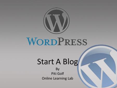 Start A Blog By Piti Golf Online Learning Lab. Blog Web log > Weblog > We Blog A type of website or part of a website A hierarchy of text, images, and.