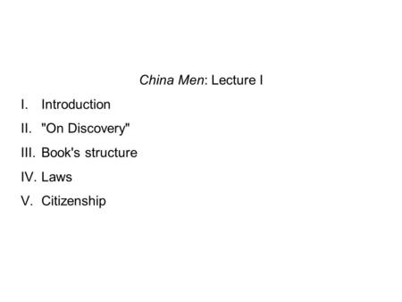 China Men: Lecture I I.Introduction II.On Discovery III.Book's structure IV.Laws V.Citizenship.