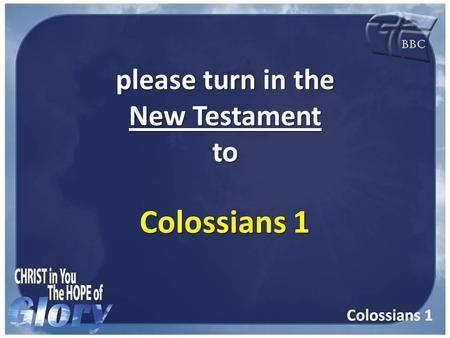 Please turn in the New Testament to Colossians 1.