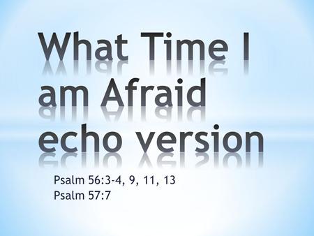 What Time I am Afraid echo version