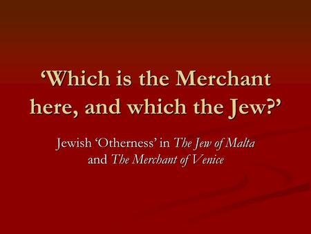 ‘Which is the Merchant here, and which the Jew?’