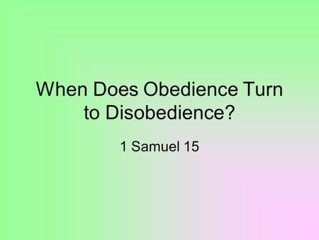 When Does Obedience Turn to Disobedience? 1 Samuel 15.