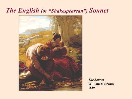 The English (or “Shakespearean”) Sonnet