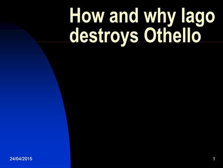 How and why Iago destroys Othello