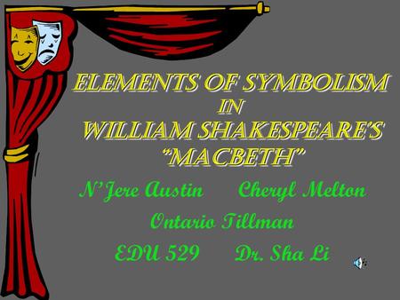 Elements of Symbolism in William Shakespeare’s “Macbeth” Elements of Symbolism in William Shakespeare’s “Macbeth” N’Jere AustinCheryl Melton Ontario Tillman.